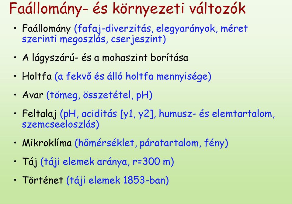 mennyisége) Avar (tömeg, összetétel, ph) Feltalaj (ph, aciditás [y1, y2], humusz- és elemtartalom,