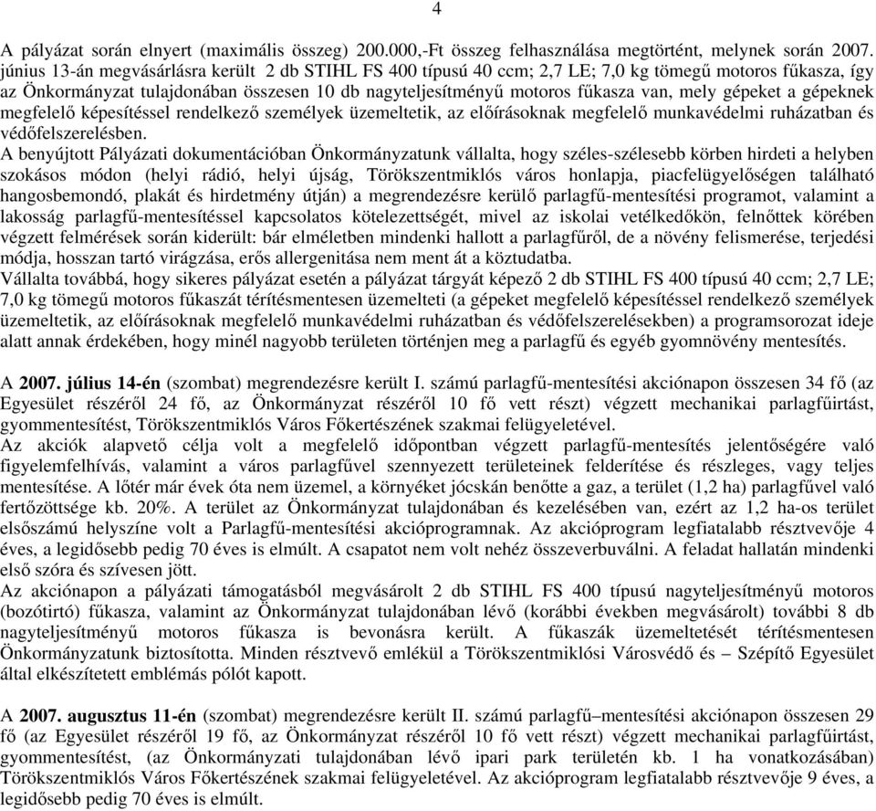 gépeket a gépeknek megfelelı képesítéssel rendelkezı személyek üzemeltetik, az elıírásoknak megfelelı munkavédelmi ruházatban és védıfelszerelésben.