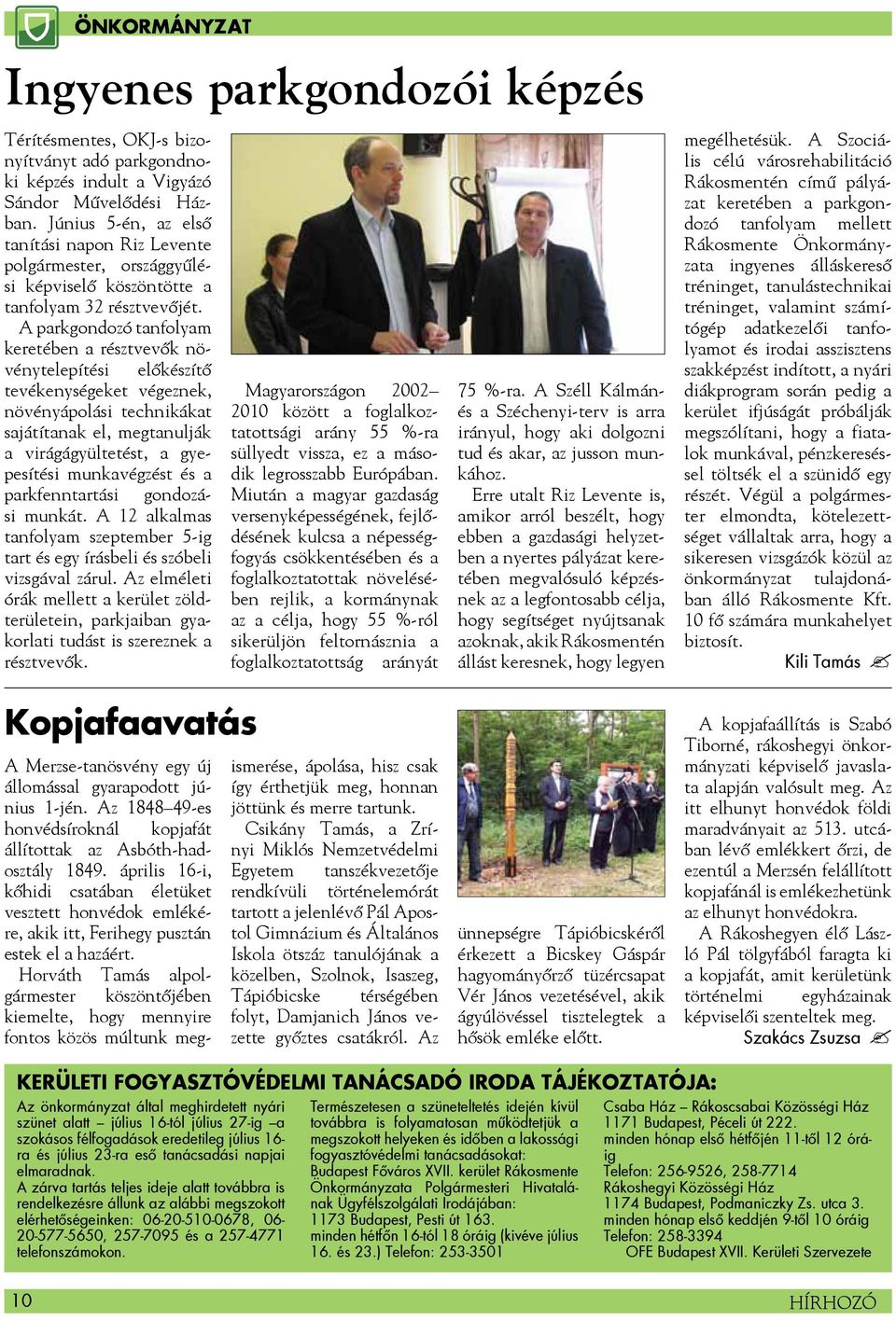 A parkgondozó tanfolyam keretében a résztvevők növénytelepítési előkészítő tevékenységeket végeznek, növényápolási technikákat sajátítanak el, megtanulják a virágágyültetést, a gyepesítési