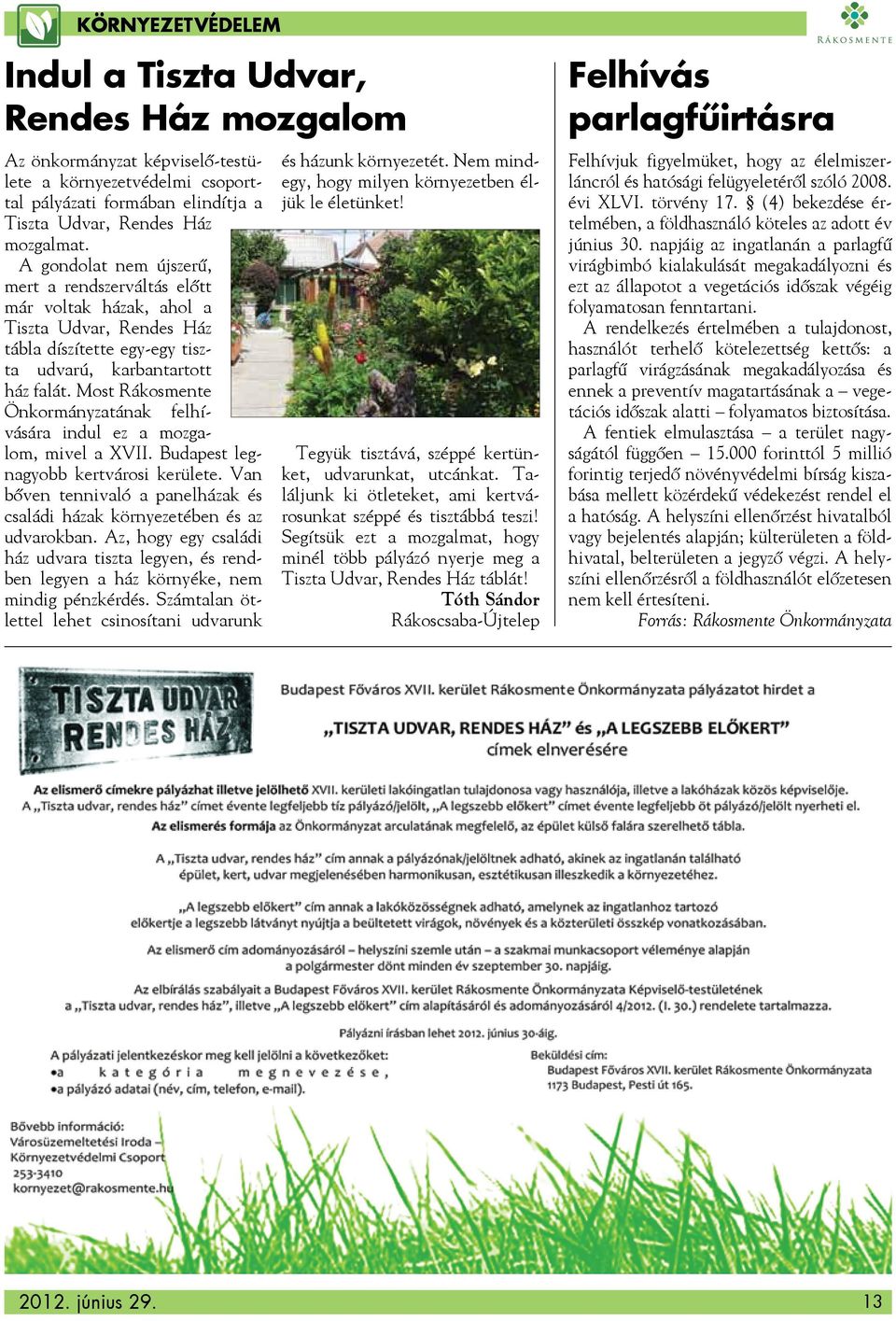 Most Rákosmente Önkormányzatának felhívására indul ez a mozgalom, mivel a XVII. Budapest legnagyobb kertvárosi kerülete.