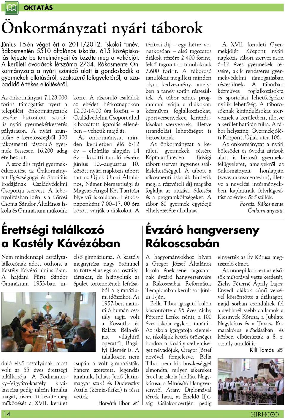 128.000 forint támogatást nyert a települési önkormányzatok részére biztosított szociális nyári gyermekétkeztetés pályázaton.