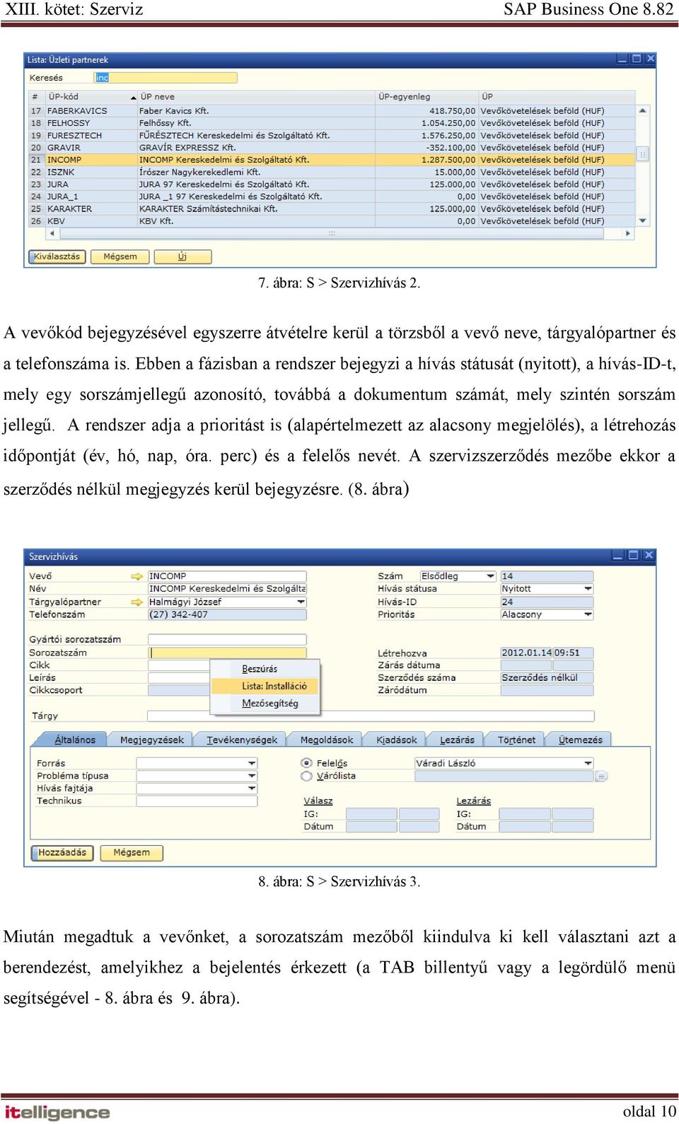 A rendszer adja a prioritást is (alapértelmezett az alacsony megjelölés), a létrehozás időpontját (év, hó, nap, óra. perc) és a felelős nevét.