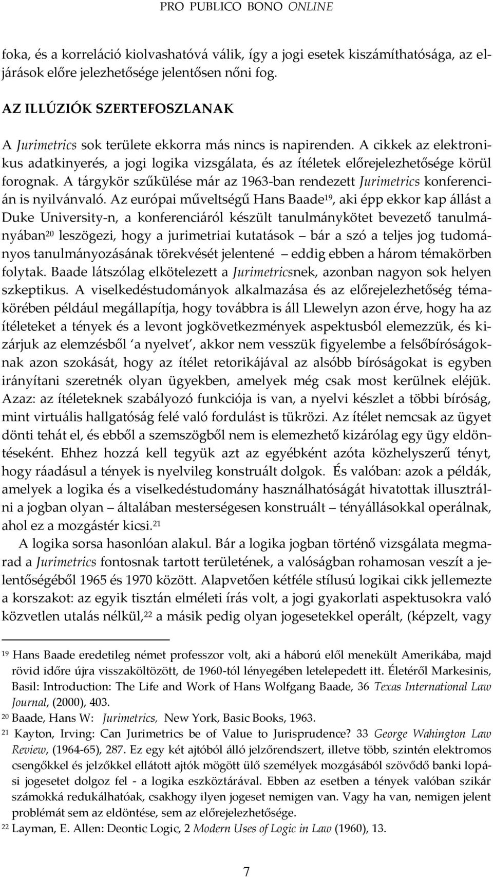 A cikkek az elektronikus adatkinyerés, a jogi logika vizsg{lata, és az ítéletek előrejelezhetősége körül forognak.