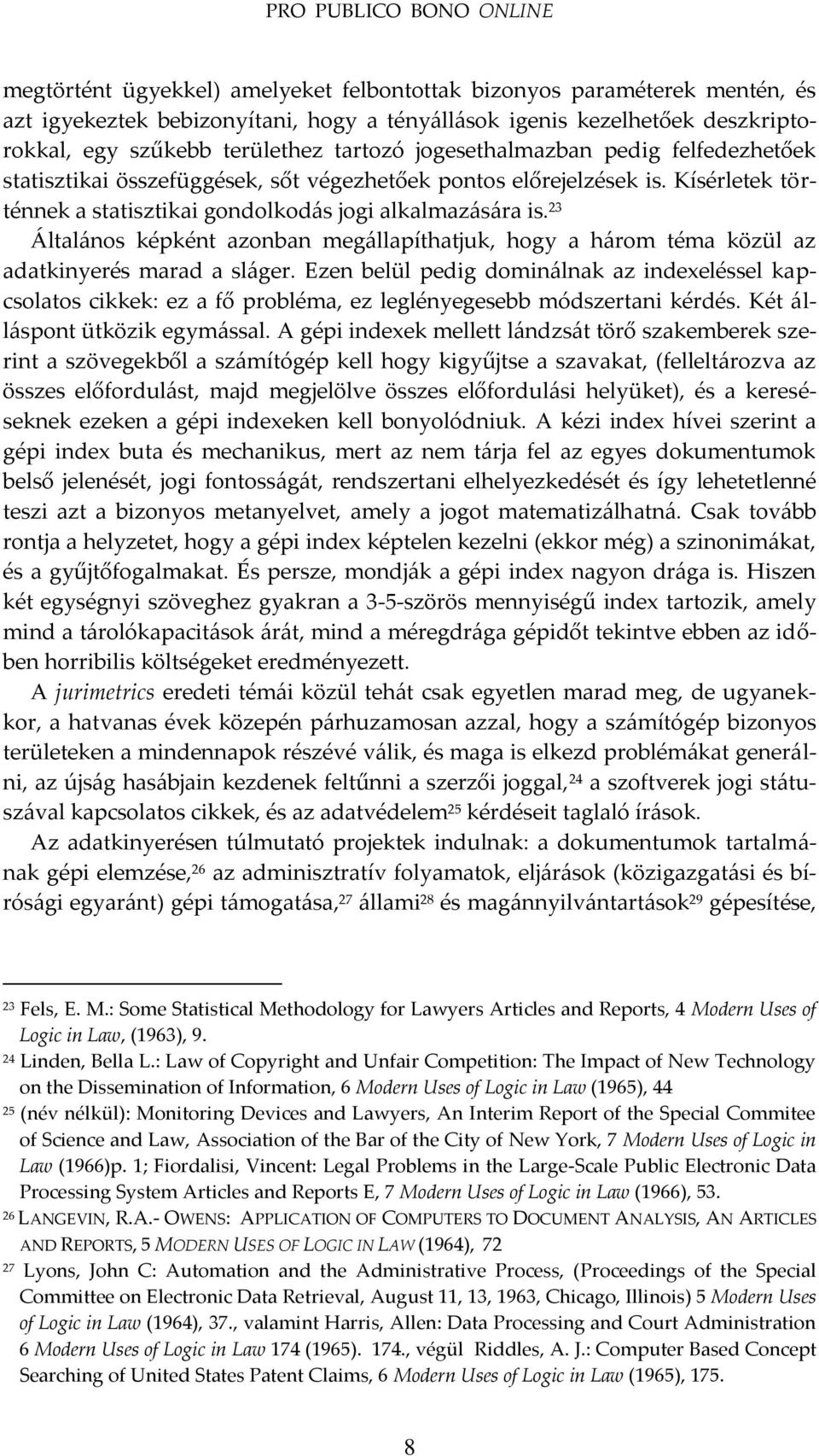 23 Által{nos képként azonban meg{llapíthatjuk, hogy a h{rom téma közül az adatkinyerés marad a sl{ger.