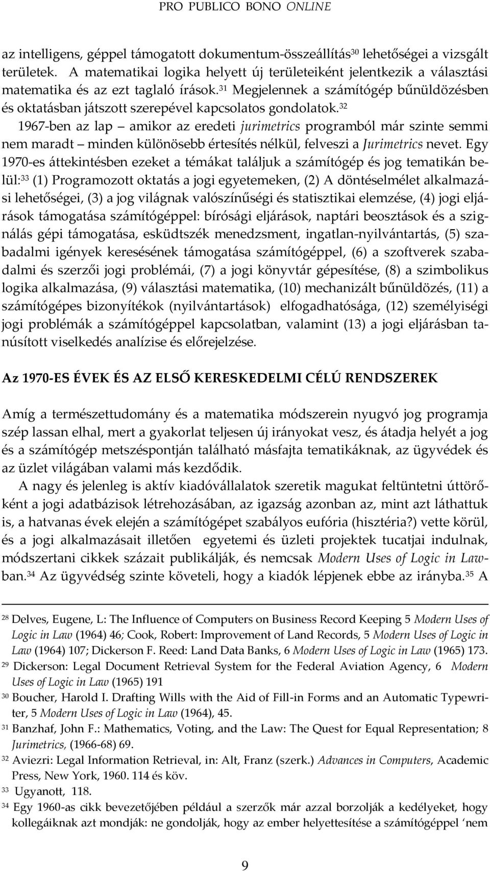 31 Megjelennek a sz{mítógép bűnüldözésben és oktat{sban j{tszott szerepével kapcsolatos gondolatok.