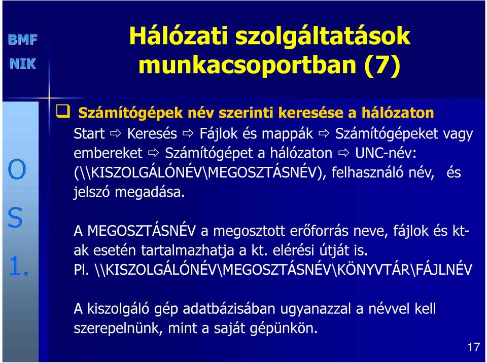 megadása. A MEGOSZTÁSNÉV a megosztott erőforrás neve, fájlok és ktak esetén tartalmazhatja a kt. elérési útját is. Pl.