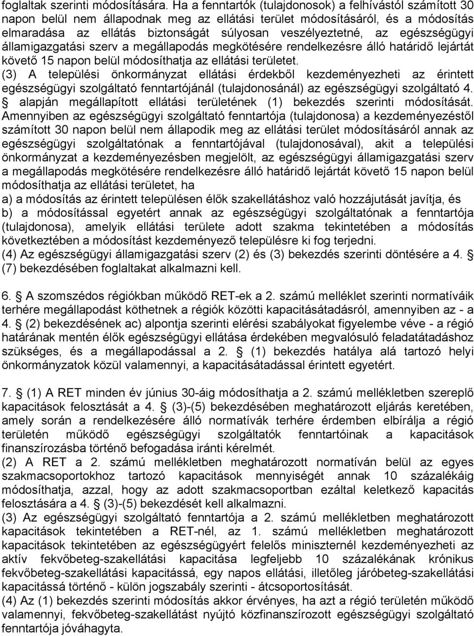 az egészségügyi államigazgatási szerv a megállapodás megkötésére rendelkezésre álló határidő lejártát követő 15 napon belül módosíthatja az ellátási területet.