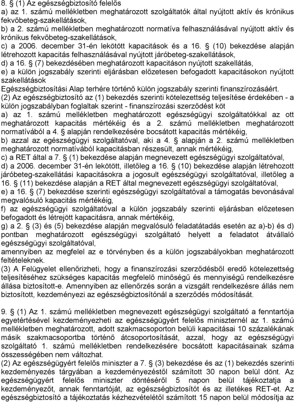 (10) bekezdése alapján létrehozott kapacitás felhasználásával nyújtott járóbeteg-szakellátások, d) a 16.