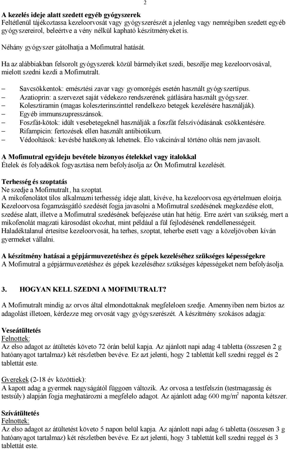 Savcsökkentok: emésztési zavar vagy gyomorégés esetén használt gyógyszertípus. Azatioprin: a szervezet saját védekezo rendszerének gátlására használt gyógyszer.