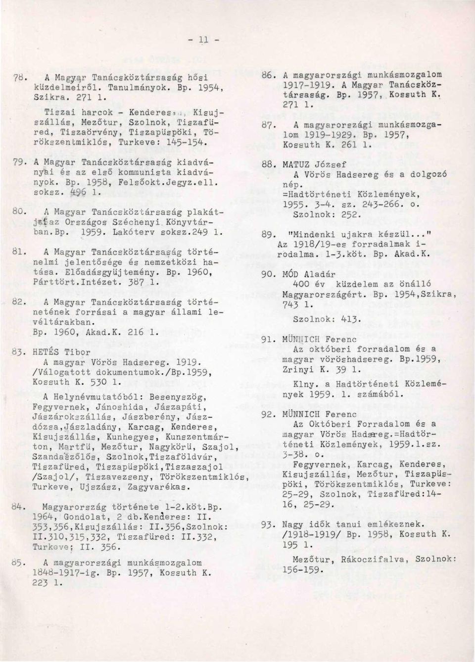 1956, Felsőokt.Jegyz.ell. soksz. 49.6 1. 80. A Magyar Tanácsköztársaság plakátje.t-az Országos Széchenyi Könyvtárban.Bp. 1959. Lakóterv soksz.249 1. öl.