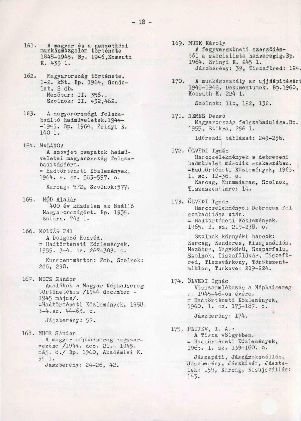 = Hadtörténeti Közlemények, 1964. 4. sz. 563-597. o. Karcag: 572, Szolnok:577. 165. MÓD Aladár 400 év küzdelem az önálló Magyarországért. Bp.19.5.4-j Szikra. 743 1. 166. MOLNÁR Pál A Dolgozó Honvéd.