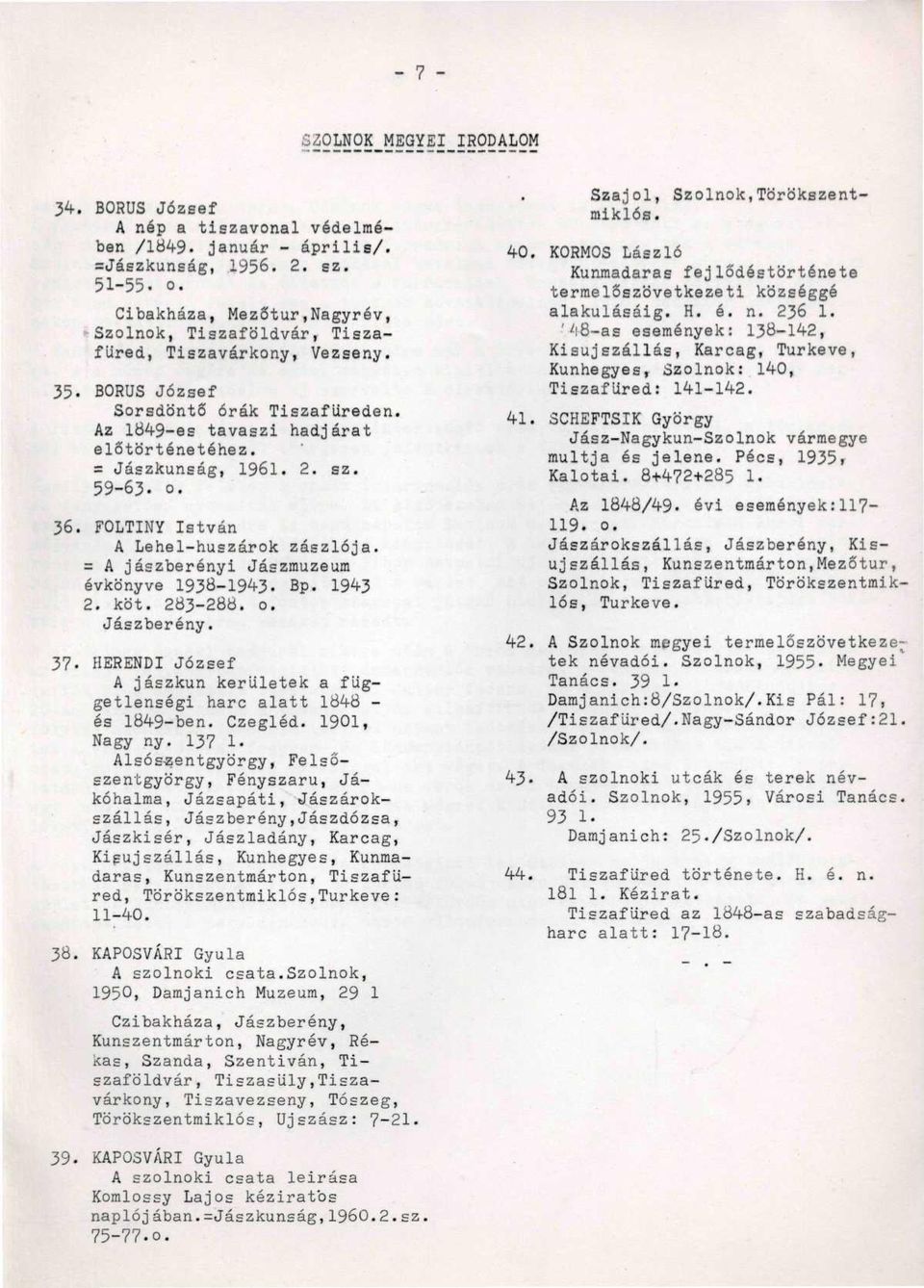 sz. 59-63- o. 36. FOLTINY István A Lehel-huszárok zászlója. = A jászberényi Jászmuzeum évkönyve 1938-194-3. Bp. 1943 2. köt. 283-288. o. Jászberény.