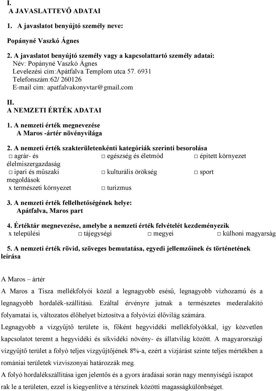 6931 Telefonszám:62/ 260126 E-mail cím: apatfalvakonyvtar@gmail.com II. A NEMZETI ÉRTÉK ADATAI 1. A nemzeti érték megnevezése A Maros -ártér növényvilága 2.