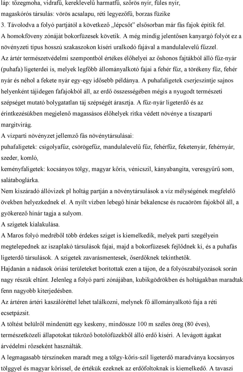 A még mindig jelentősen kanyargó folyót ez a növényzeti típus hosszú szakaszokon kíséri uralkodó fajával a mandulalevelű fűzzel.
