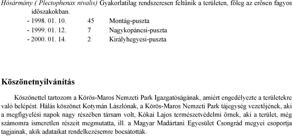 2 Királyhegyesi-puszta Köszönetnyilvánítás Köszönettel tartozom a Körös-Maros Nemzeti Park Igazgatóságának, amiért engedélyezte a területekre való belépést.