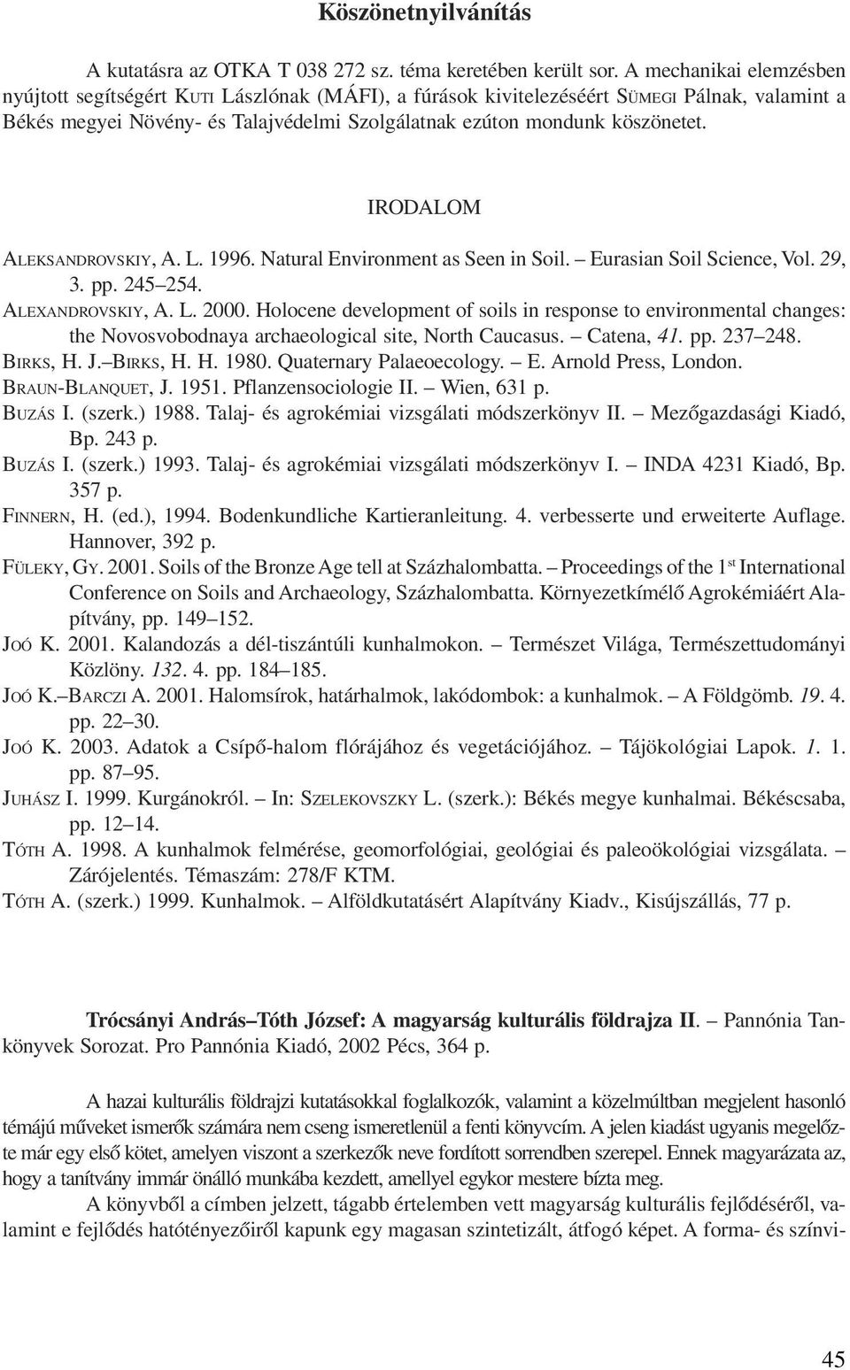 IRODALOM ALEKSANDROVSKIY, A. L. 1996. Natural Environment as Seen in Soil. Eurasian Soil Science, Vol. 29, 3. pp. 245 254. ALEXANDROVSKIY, A. L. 2000.