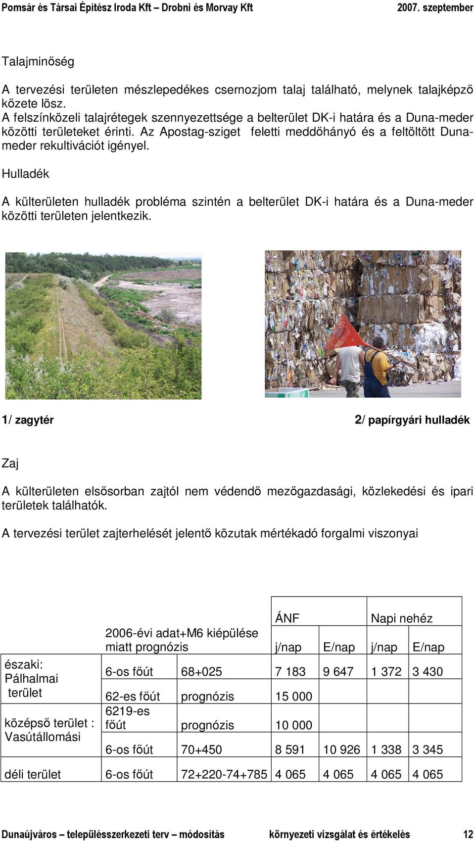 Hulladék A külterületen hulladék probléma szintén a belterület DK-i határa és a Duna-meder közötti területen jelentkezik.