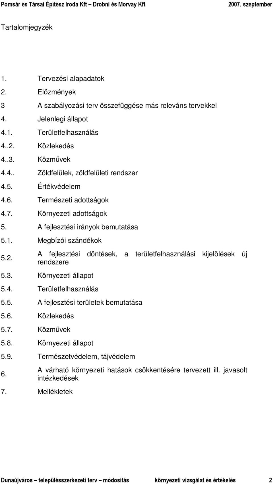 A fejlesztési döntések, a területfelhasználási kijelölések új rendszere 5.3. Környezeti állapot 5.4. Területfelhasználás 5.5. A fejlesztési területek bemutatása 5.6. Közlekedés 5.7. Közmővek 5.8.