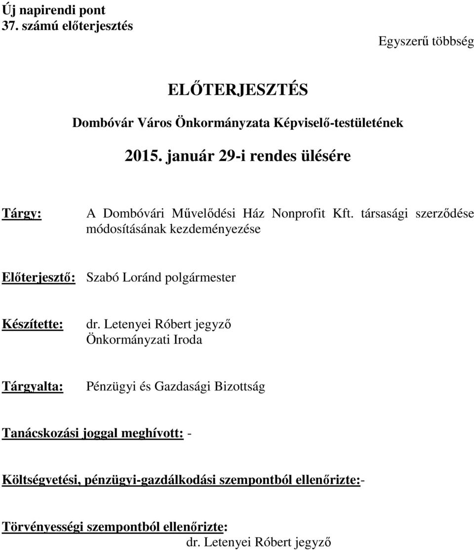 társasági szerződése módosításának kezdeményezése Előterjesztő: Szabó Loránd polgármester Készítette: dr.