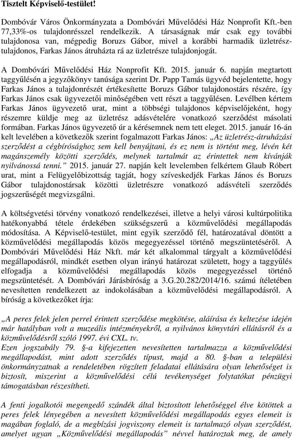 A Dombóvári Művelődési Ház Nonprofit Kft. 2015. január 6. napján megtartott taggyűlésén a jegyzőkönyv tanúsága szerint Dr.