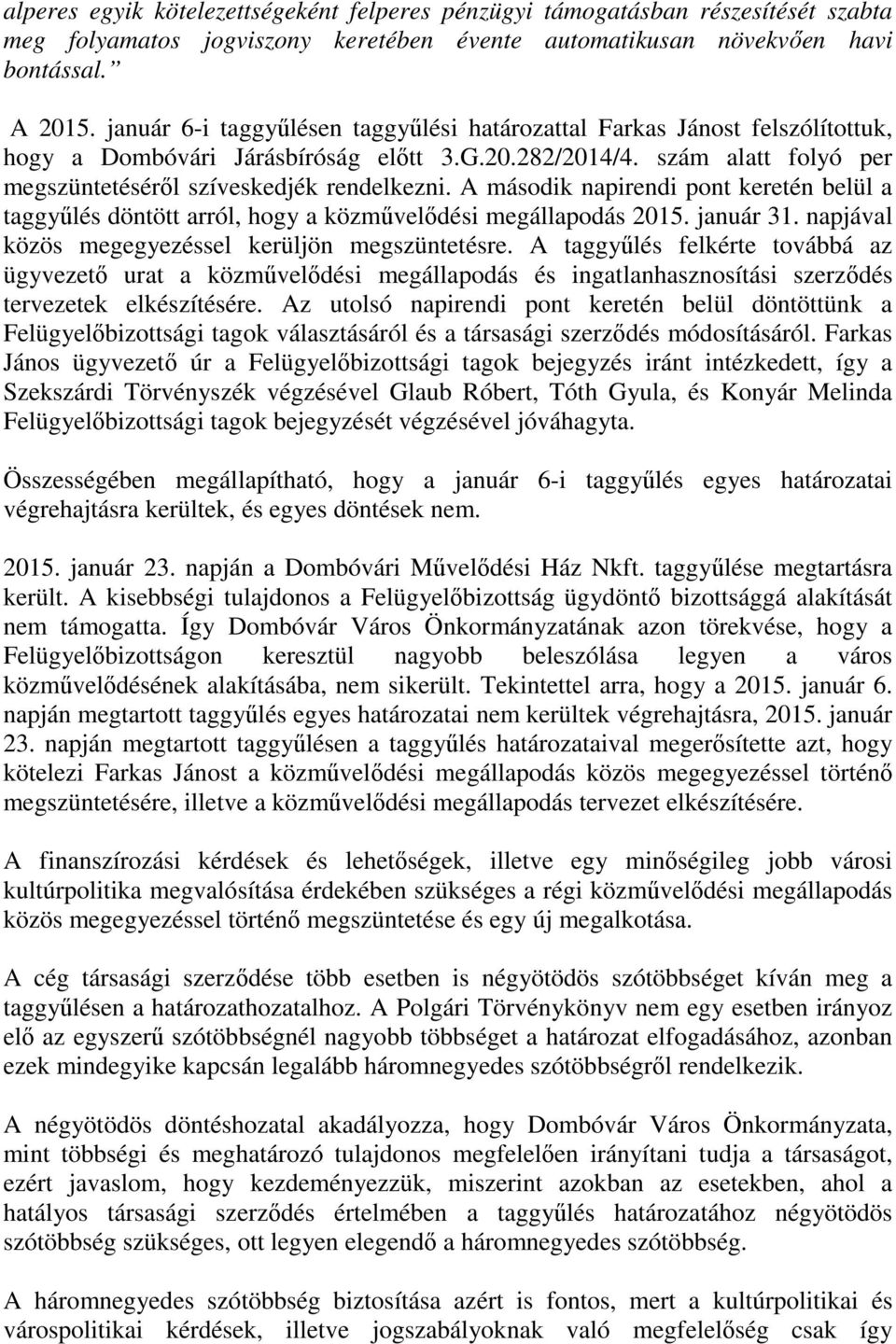 A második napirendi pont keretén belül a taggyűlés döntött arról, hogy a közművelődési megállapodás 2015. január 31. napjával közös megegyezéssel kerüljön megszüntetésre.