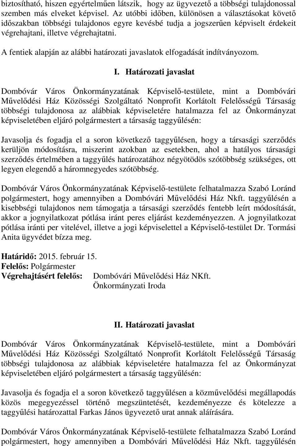 A fentiek alapján az alábbi határozati javaslatok elfogadását indítványozom. I.