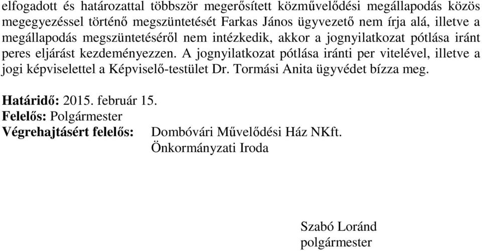 kezdeményezzen. A jognyilatkozat pótlása iránti per vitelével, illetve a jogi képviselettel a Képviselő-testület Dr.