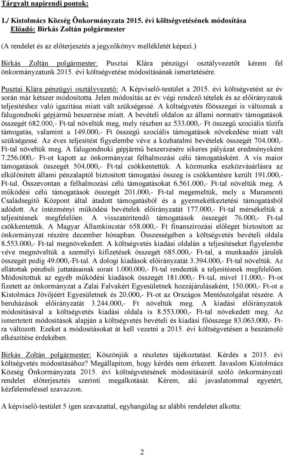 Pusztai Klára pénzügyi osztályvezető: A Képviselő-testület a 2015. évi költségvetést az év során már kétszer módosította.