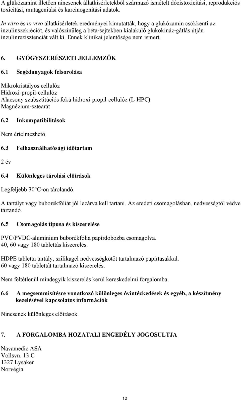 vált ki. Ennek klinikai jelentősége nem ismert. 6. GYÓGYSZERÉSZETI JELLEMZŐK 6.