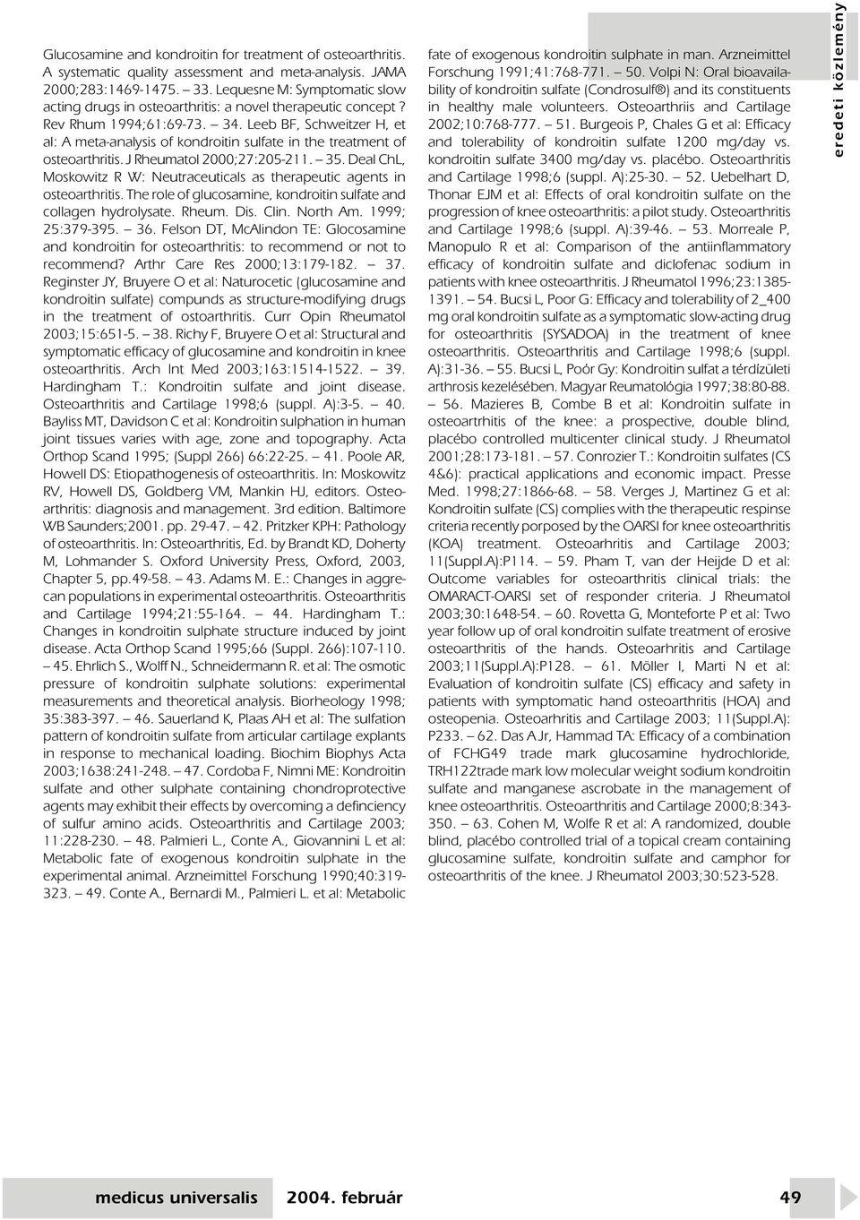 Leeb BF, Schweitzer H, et al: A meta-analysis of kondroitin sulfate in the treatment of osteoarthritis. J Rheumatol 2000;27:205-211. 35.