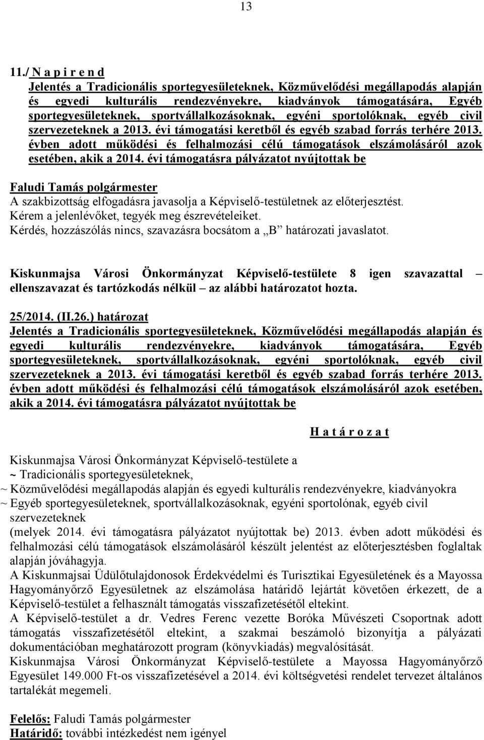 sportvállalkozásoknak, egyéni sportolóknak, egyéb civil szervezeteknek a 2013. évi támogatási keretből és egyéb szabad forrás terhére 2013.