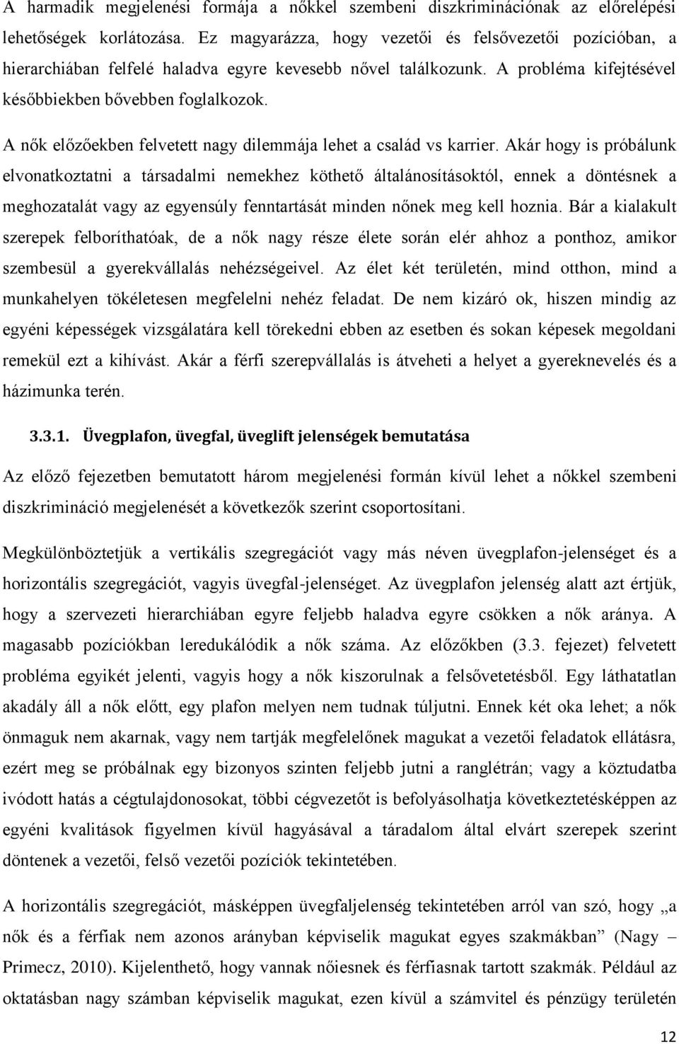 A nők előzőekben felvetett nagy dilemmája lehet a család vs karrier.