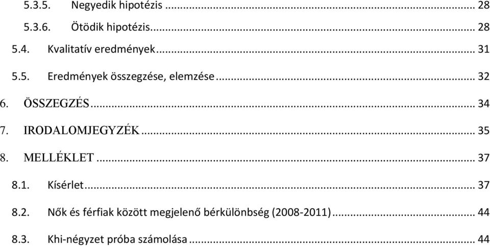 ÖSSZEGZÉS... 34 7. IRODALOMJEGYZÉK... 35 8. MELLÉKLET... 37 8.1. Kísérlet... 37 8.2.