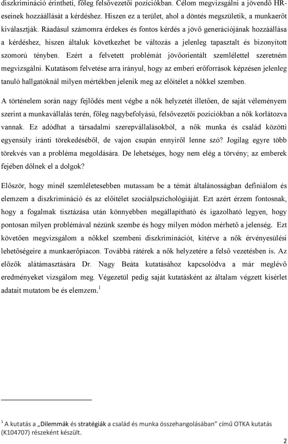 Ezért a felvetett problémát jövőorientált szemlélettel szeretném megvizsgálni.