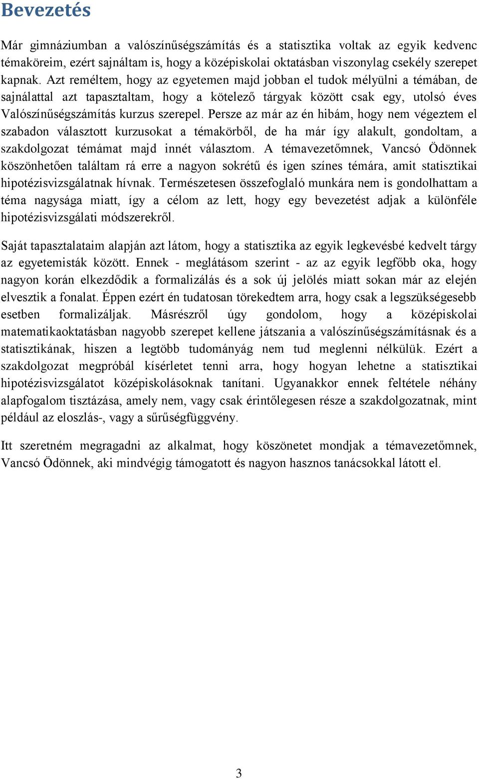 Persze az már az én hibám, hogy nem végeztem el szabadon választott kurzusokat a témakörből, de ha már így alakult, gondoltam, a szakdolgozat témámat majd innét választom.