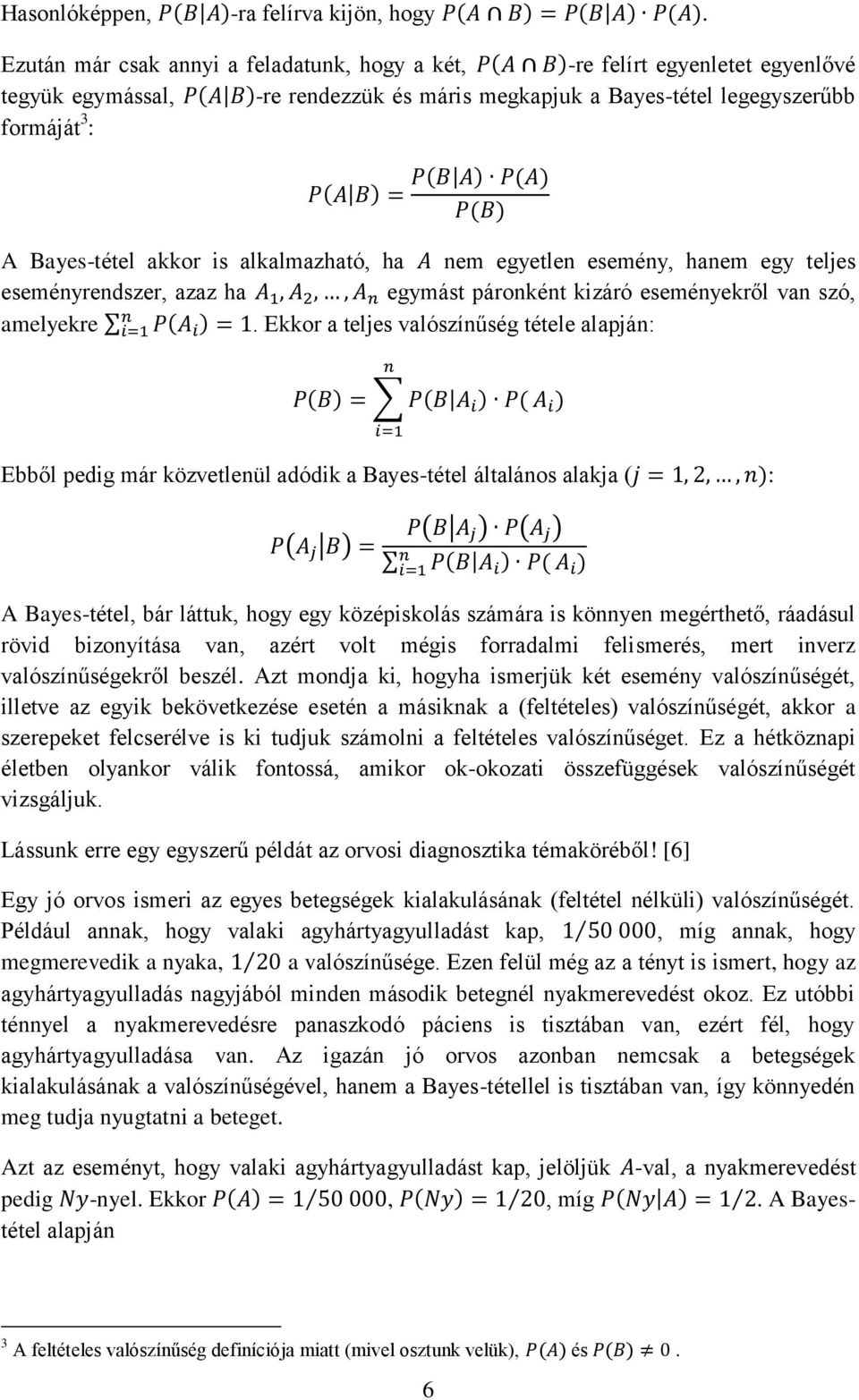 alkalmazható, ha nem egyetlen esemény, hanem egy teljes eseményrendszer, azaz ha egymást páronként kizáró eseményekről van szó, amelyekre.