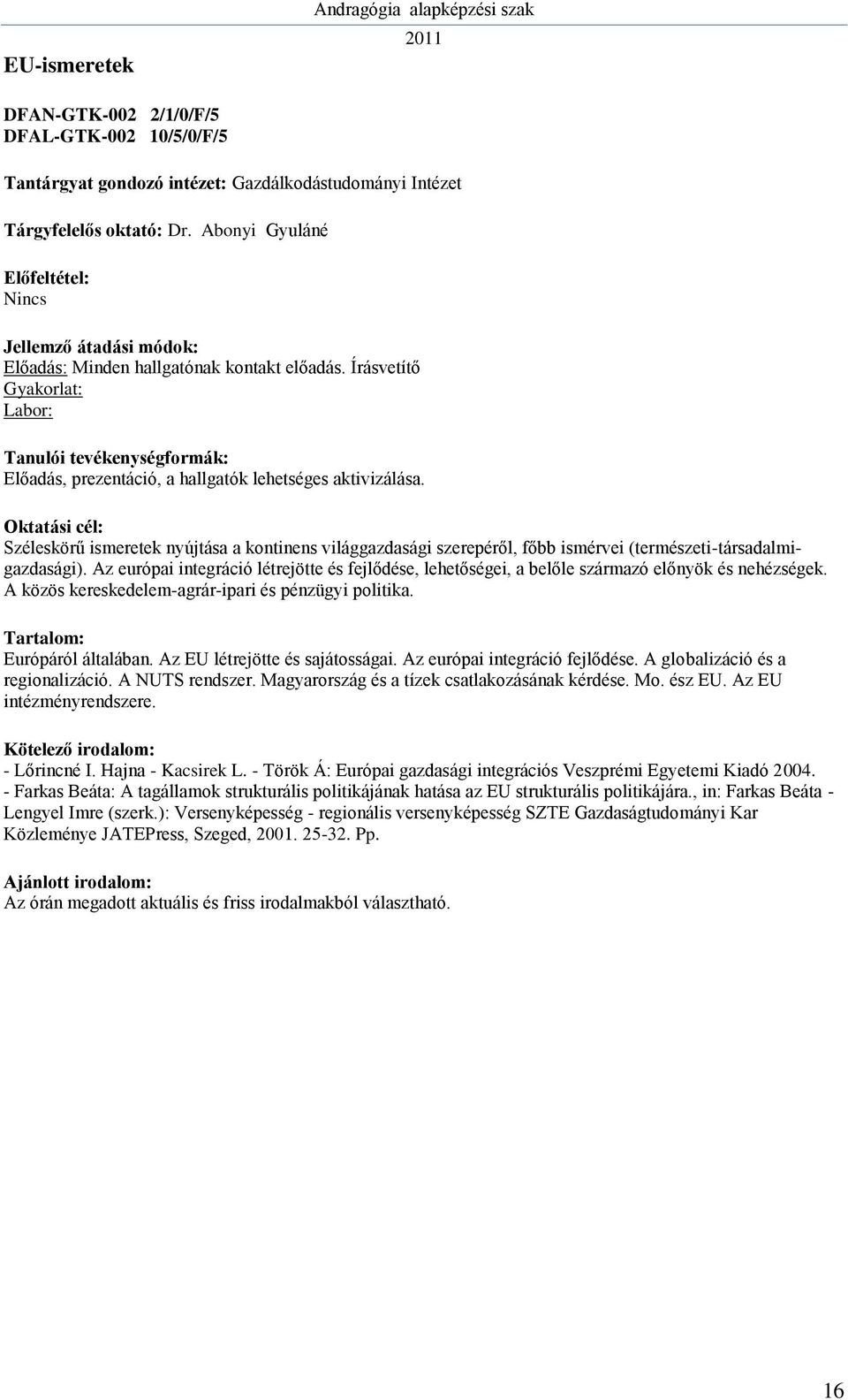 Széleskörű ismeretek nyújtása a kontinens világgazdasági szerepéről, főbb ismérvei (természeti-társadalmigazdasági).