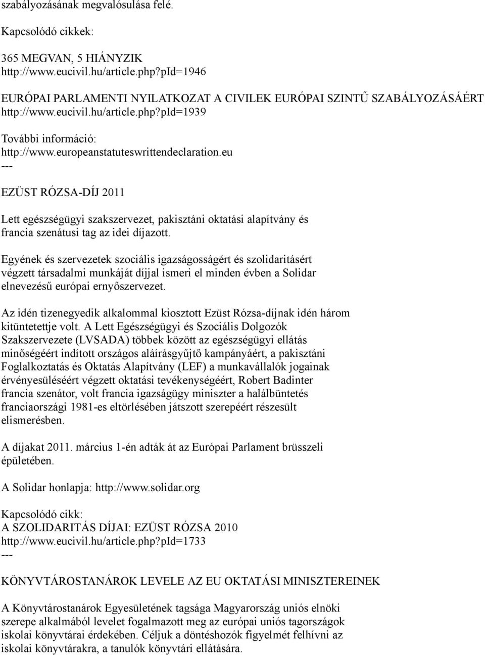 eu EZÜST RÓZSA-DÍJ 2011 Lett egészségügyi szakszervezet, pakisztáni oktatási alapítvány és francia szenátusi tag az idei díjazott.