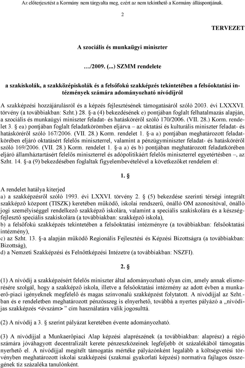 fejlesztésének támogatásáról szóló 2003. évi LXXXVI. törvény (a továbbiakban: Szht.) 28.