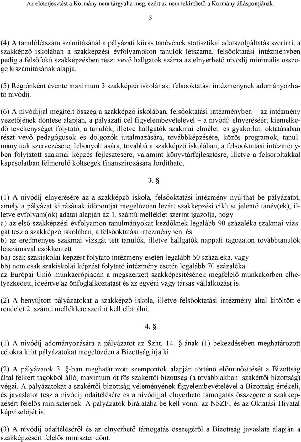 (5) Régiónként évente maximum 3 szakképző iskolának, felsőoktatási intézménynek adományozható nívódíj.