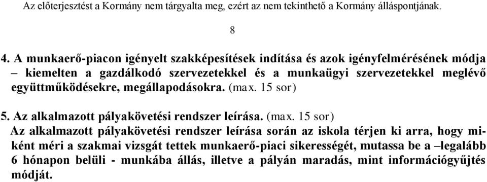 (max. 15 sor) Az alkalmazott pályakövetési rendszer leírása során az iskola térjen ki arra, hogy miként méri a szakmai vizsgát tettek