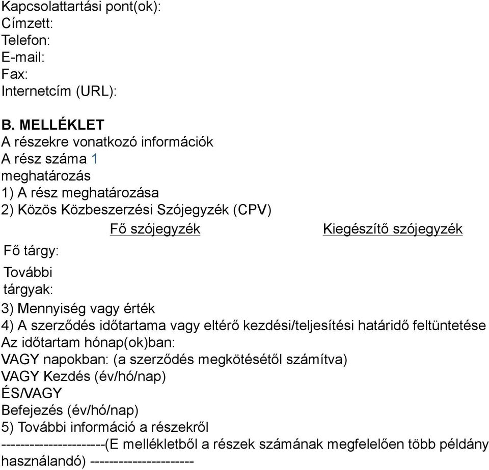 Kiegészítő szójegyzék További tárgyak: 3) Mennyiség vagy érték 4) A szerződés időtartama vagy eltérő kezdési/teljesítési határidő feltüntetése Az időtartam