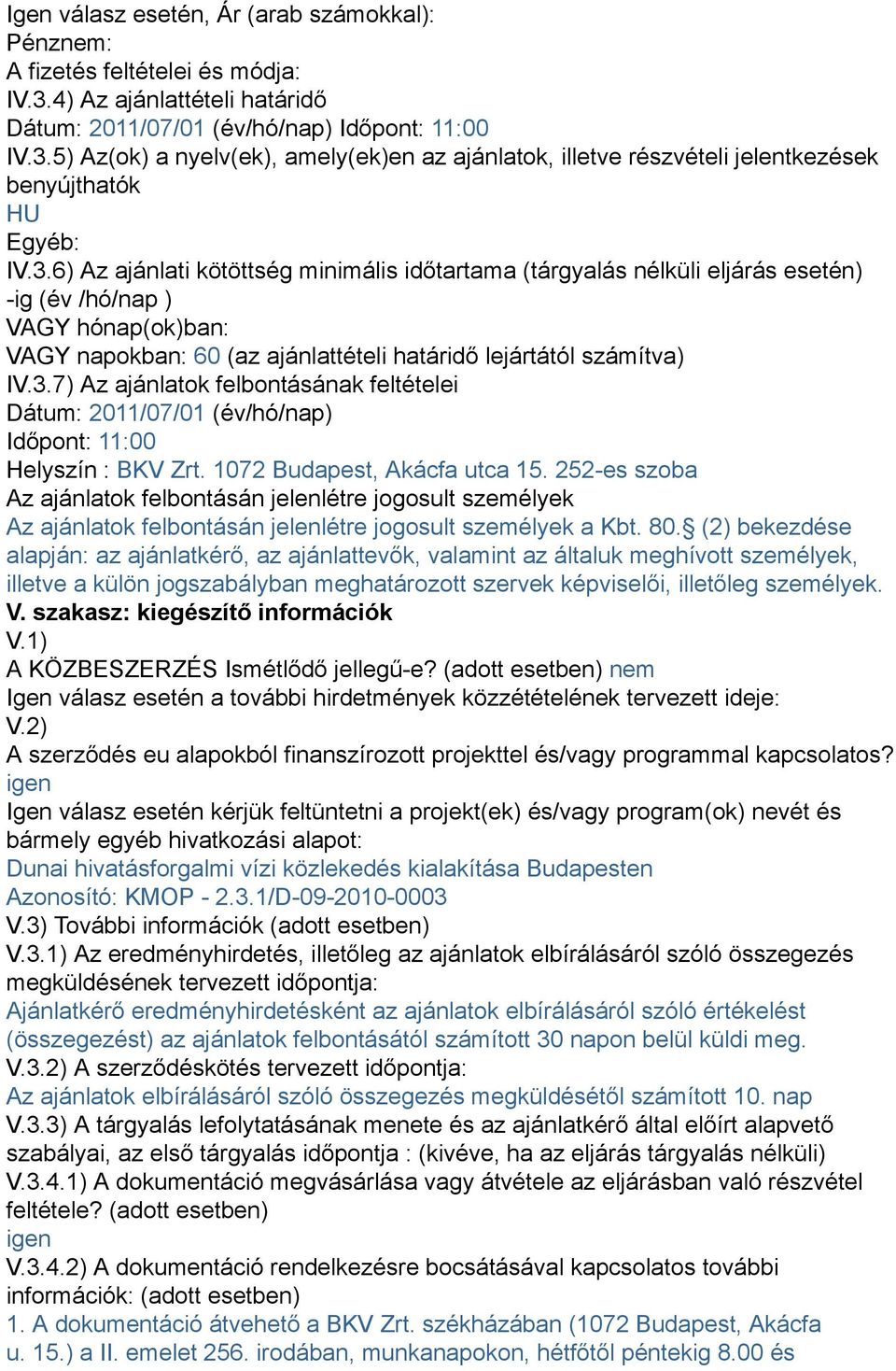 1072 Budapest, Akácfa utca 15. 252-es szoba Az ajánlatok felbontásán jelenlétre jogosult személyek Az ajánlatok felbontásán jelenlétre jogosult személyek a Kbt. 80.