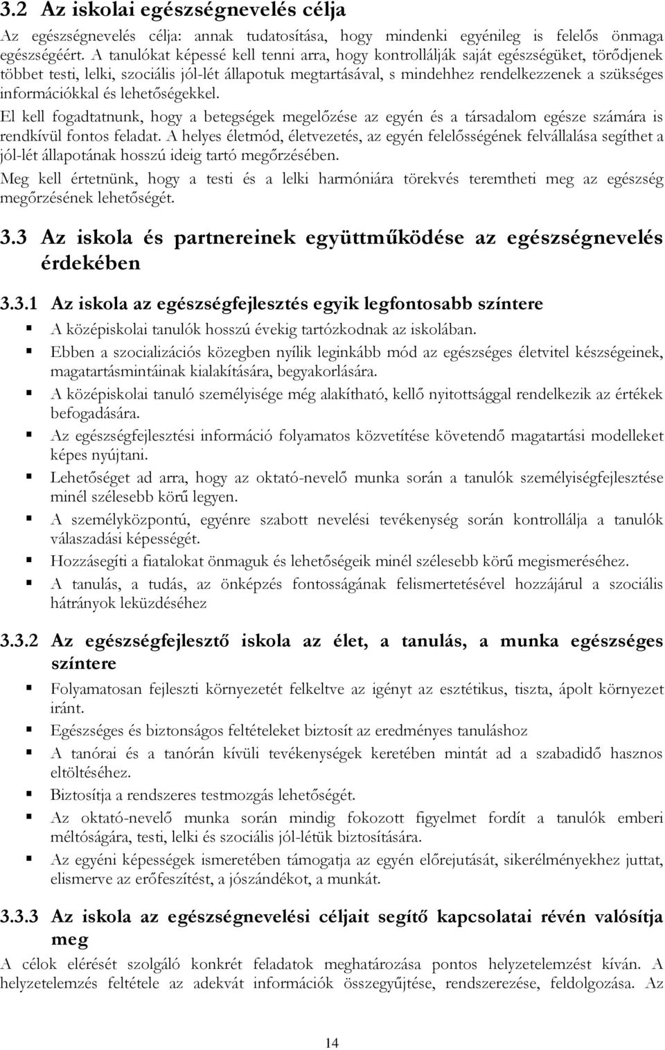 információkkal és lehetőségekkel. El kell fogadtatnunk, hogy a betegségek megelőzése az egyén és a társadalom egésze számára is rendkívül fontos feladat.