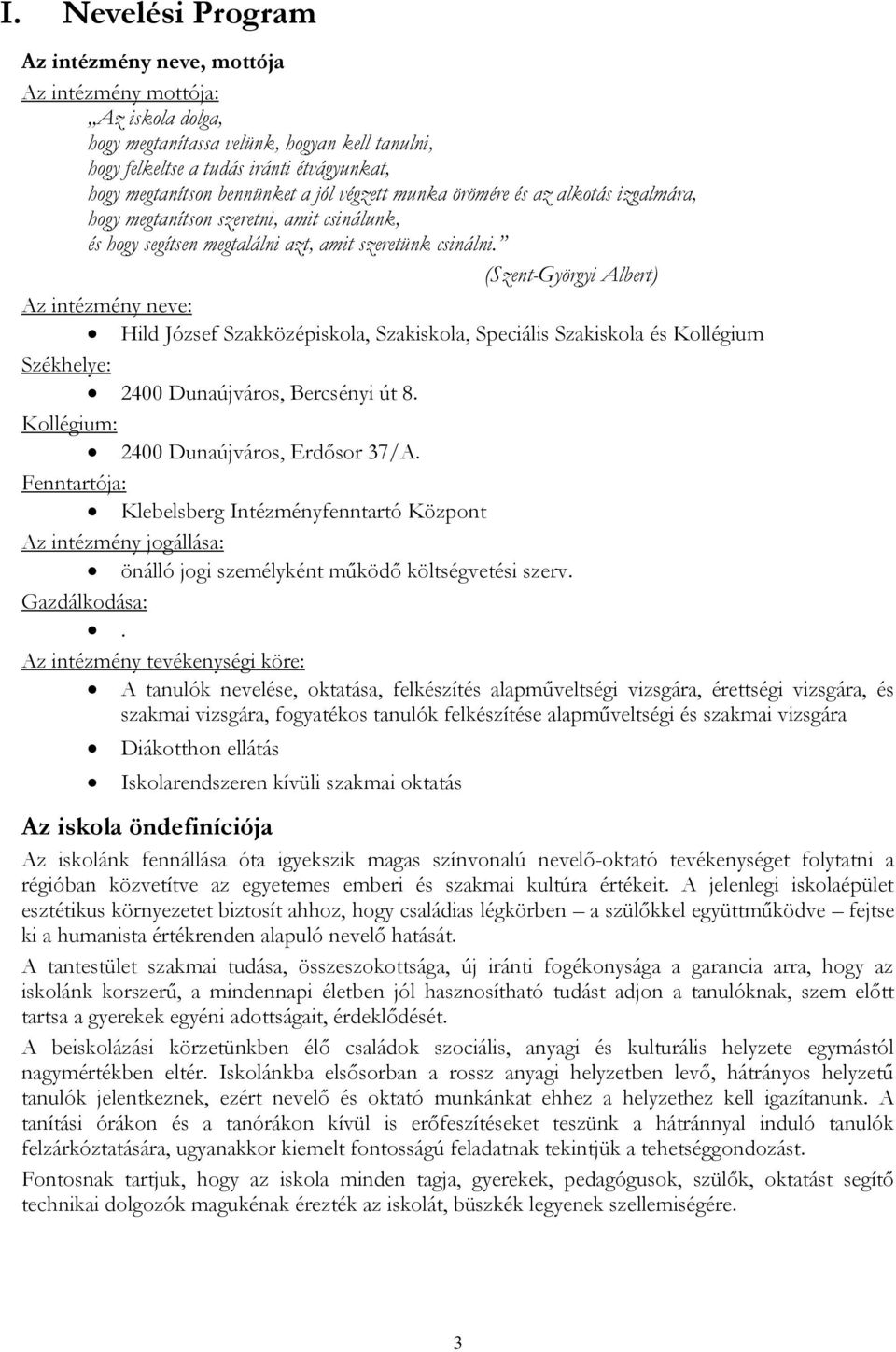 (Szent-Györgyi Albert) Az intézmény neve: Hild József Szakközépiskola, Szakiskola, Speciális Szakiskola és Kollégium Székhelye: 2400 Dunaújváros, Bercsényi út 8.