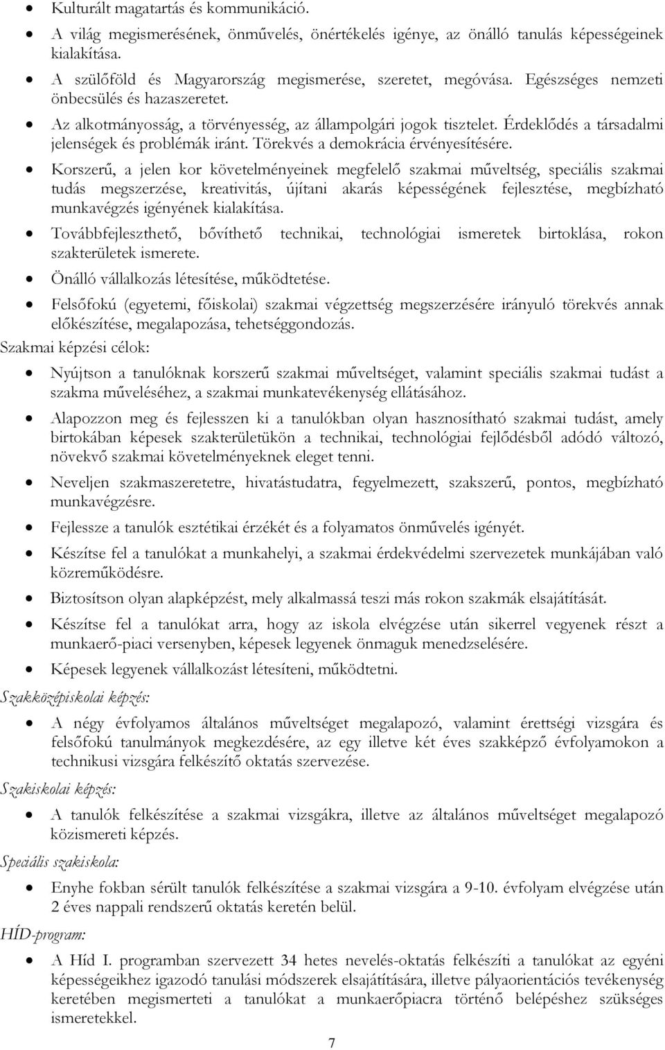 Törekvés a demokrácia érvényesítésére.