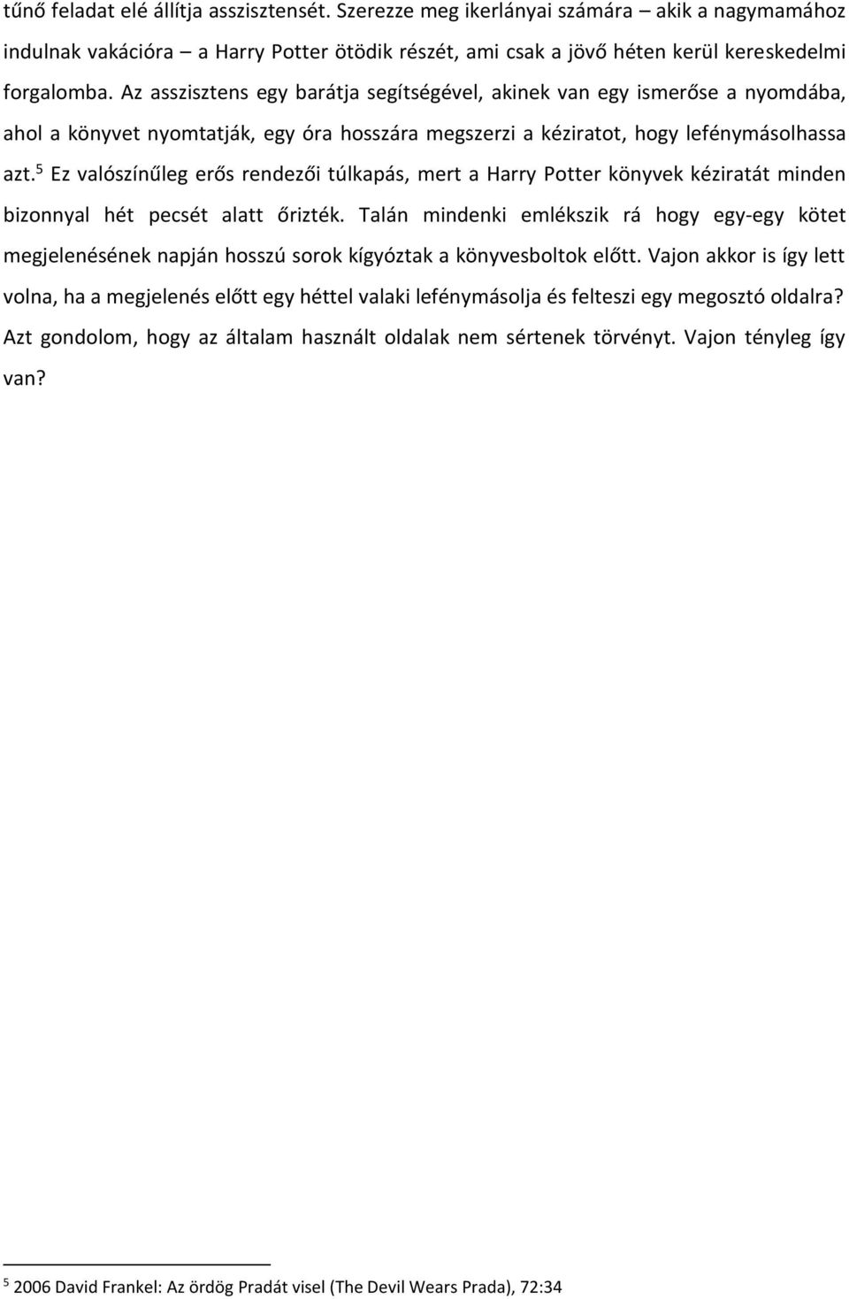 5 Ez valószínűleg erős rendezői túlkapás, mert a Harry Potter könyvek kéziratát minden bizonnyal hét pecsét alatt őrizték.