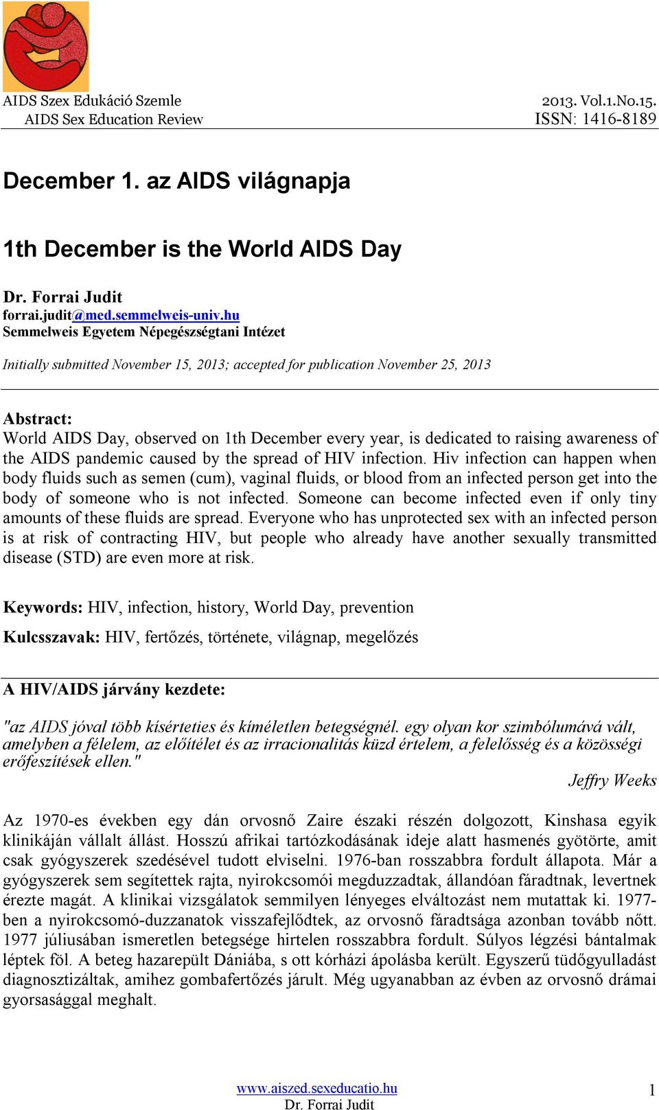 dedicated to raising awareness of the AIDS pandemic caused by the spread of HIV infection.