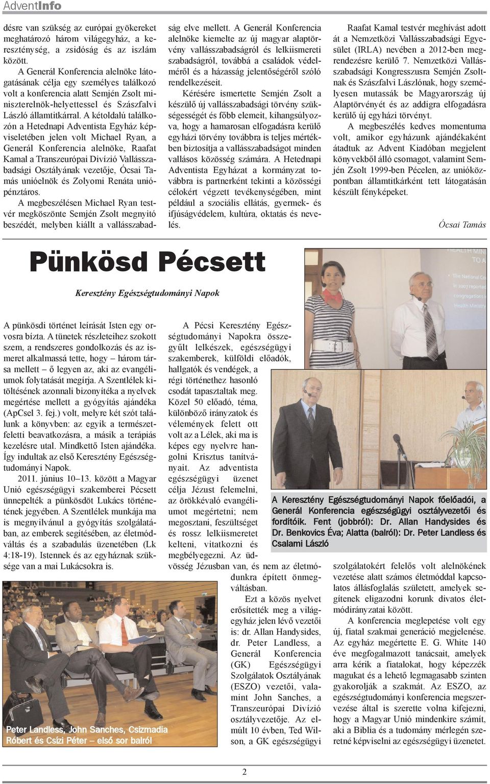 A kétoldalú találkozón a Hetednapi Adventista Egyház képviseletében jelen volt Michael Ryan, a Generál Konferencia alelnöke, Raafat Kamal a Transzeurópai Divízió Vallásszabadsági Osztályának