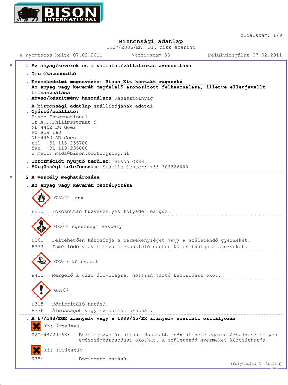Gyártó/szállító: Bison International Dr.A.F.Philipsstraat 9 NL-4462 EW Goes PO Box 160 NL-4460 AD Goes tel. +31 113 235700 fax. +31 113 235800 e mail: msds@bison.boltongroup.nl.